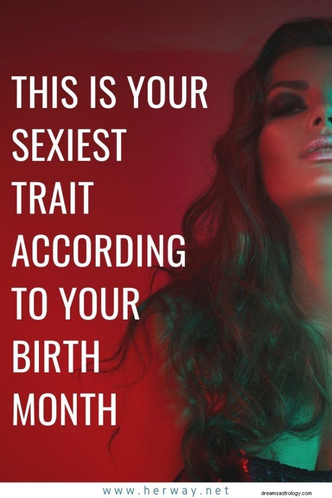 Your Birth Month s Most Attractive Quality: A Zodiac Guide