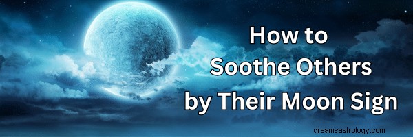 Use Moon Sign Insights to Comfort and Connect with Others