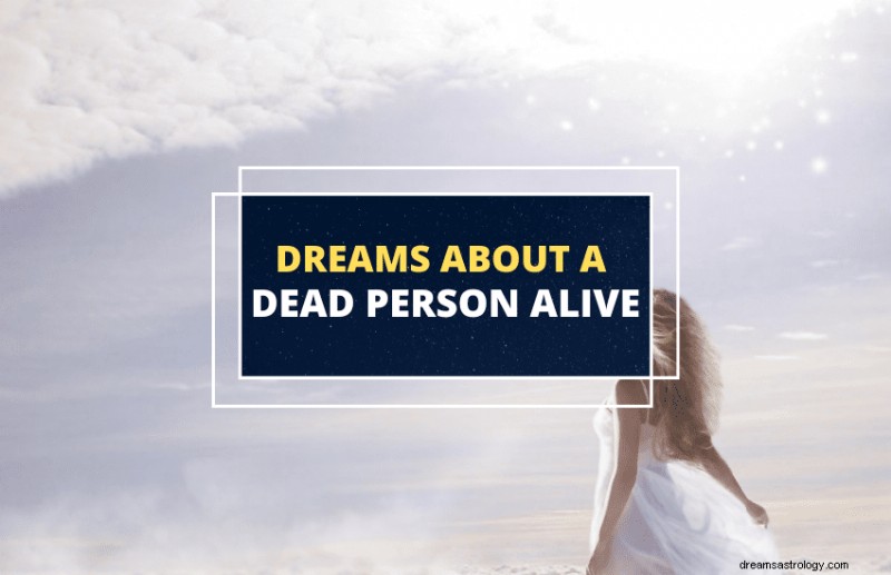 When a Deceased Loved One Appears Alive in Your Dream: What It Signifies