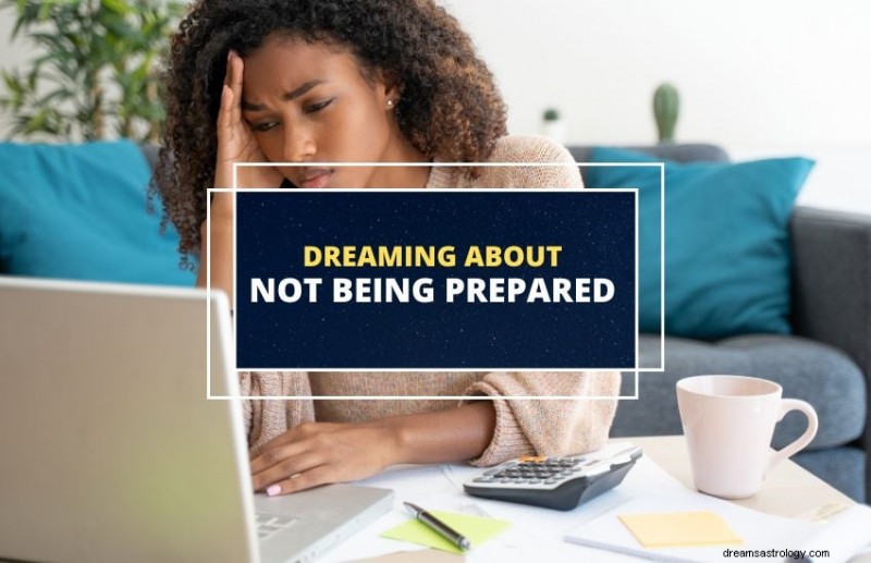 What Does Dreaming You’re Unprepared Really Mean?