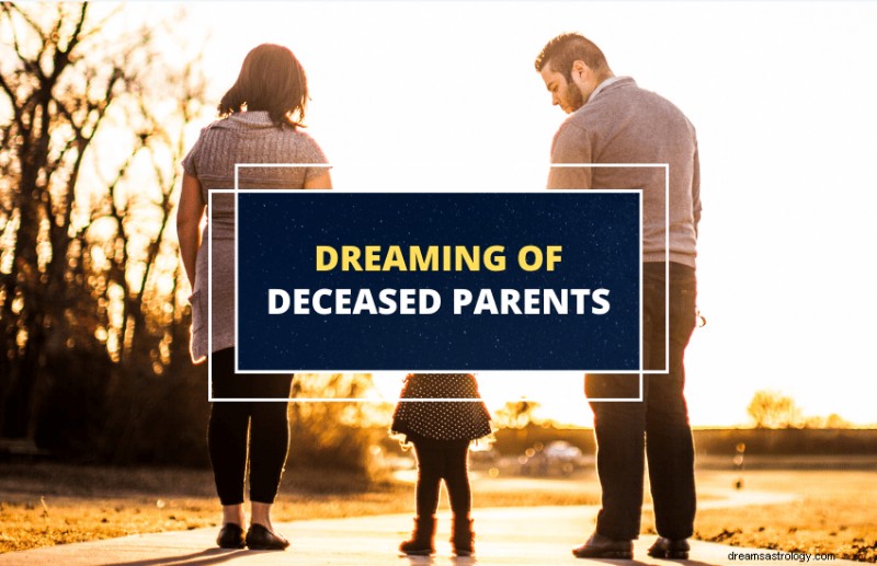 Dreaming About Deceased Parents: Insights into Meaning, Symbolism, and Healing