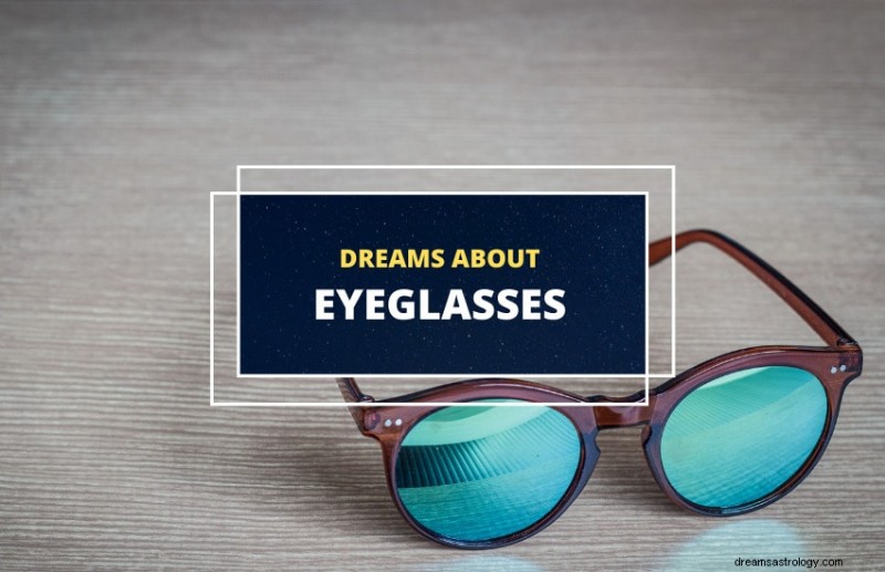 Interpreting Dreams About Eyeglasses: Unlocking Clarity and Insight