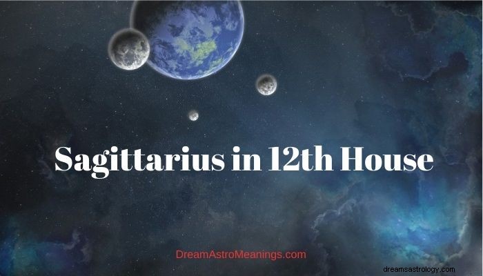 Sagittarius in the 12th House: Meaning, Influence, and Insights