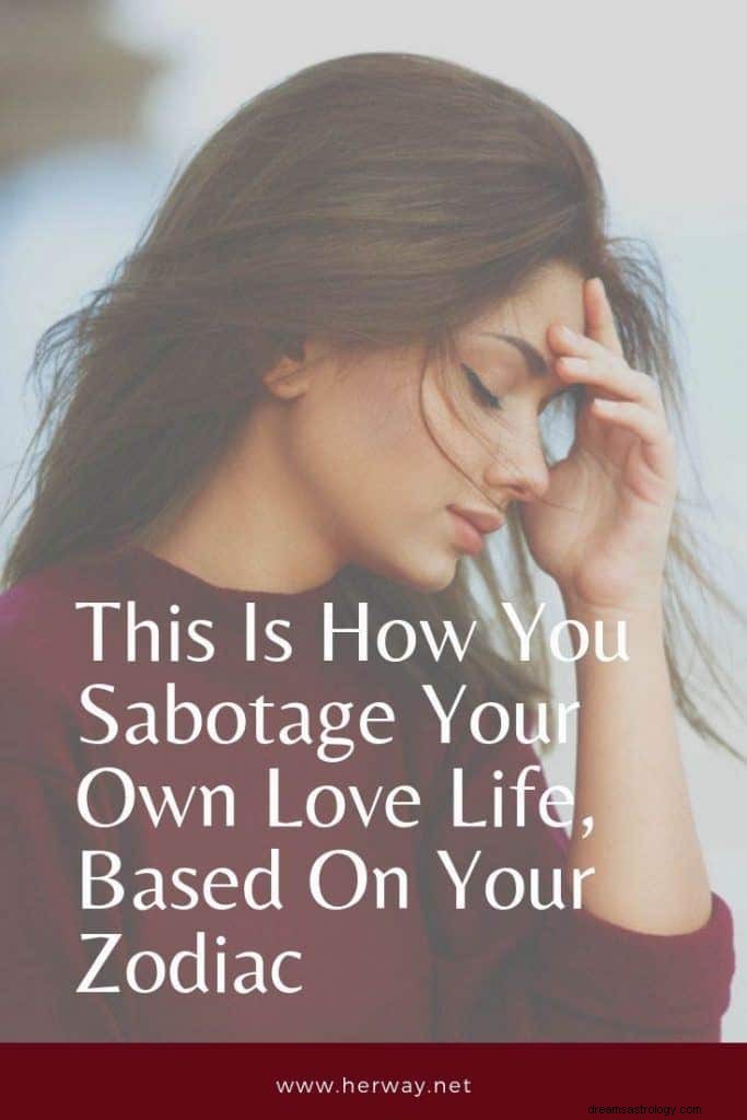 How Each Zodiac Sign Sabotages Their Love Life — 12 Revealing Insights
