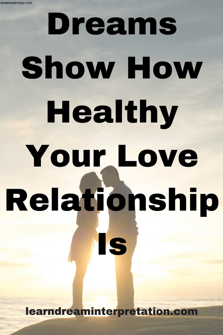 夢はあなたの愛の関係がどれほど健康であるかを示しています 