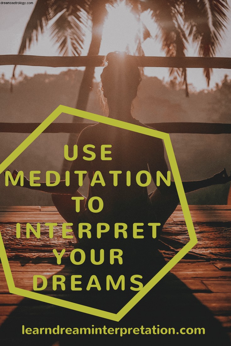 Meditatie gebruiken om je dromen te interpreteren 
