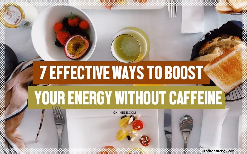 7 formas efectivas de aumentar su energía sin cafeína:¡pruébelas hoy! 