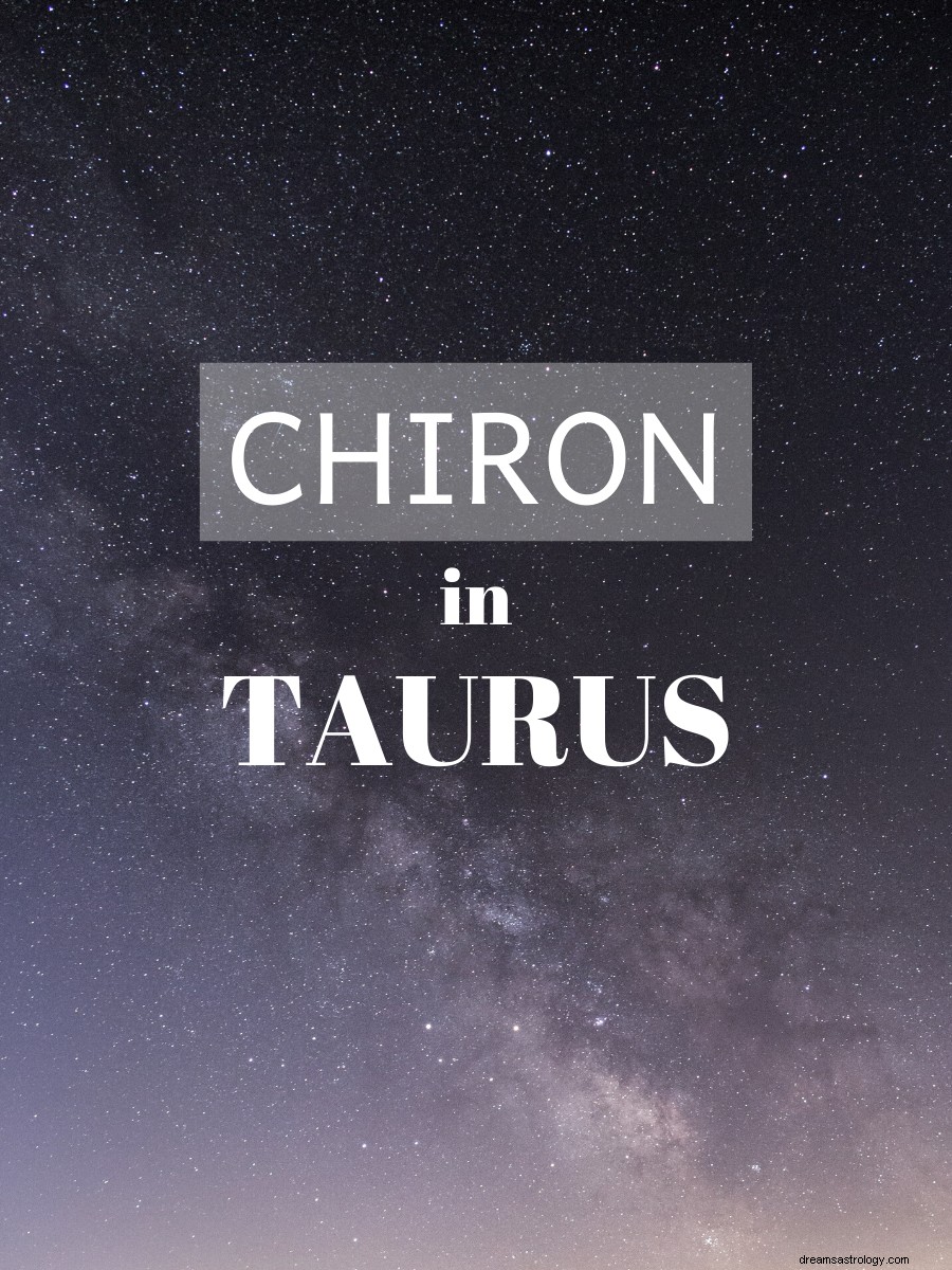 Chiron in Taurus:The Wound Of Tap 