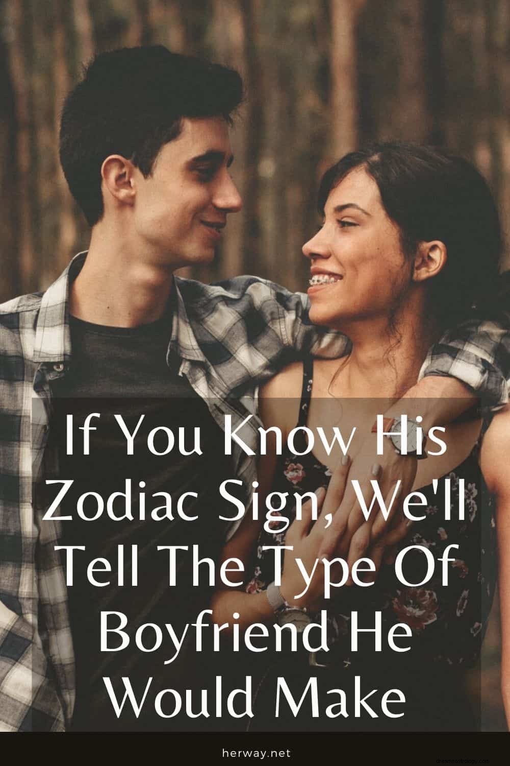 Se você conhece o signo do zodíaco, diremos o tipo de namorado que ele faria
