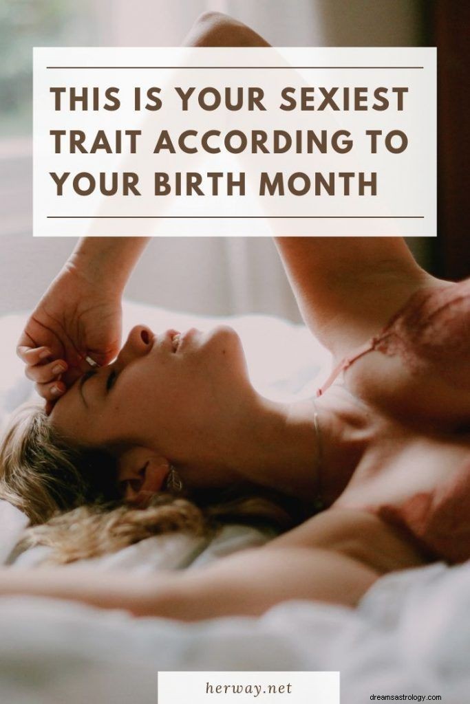 Este es tu rasgo más sexy según tu mes de nacimiento