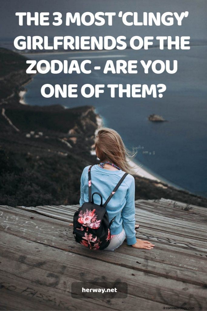 Les 3 petites amies les plus  collantes  du zodiaque – Êtes-vous l une d entre elles ?