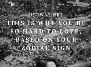 To je důvod, proč je tak těžké milovat, na základě vašeho znamení zvěrokruhu