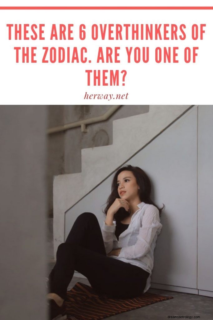 Toto je 6 Overthinkers of the Zodiac, jsi jedním z nich?