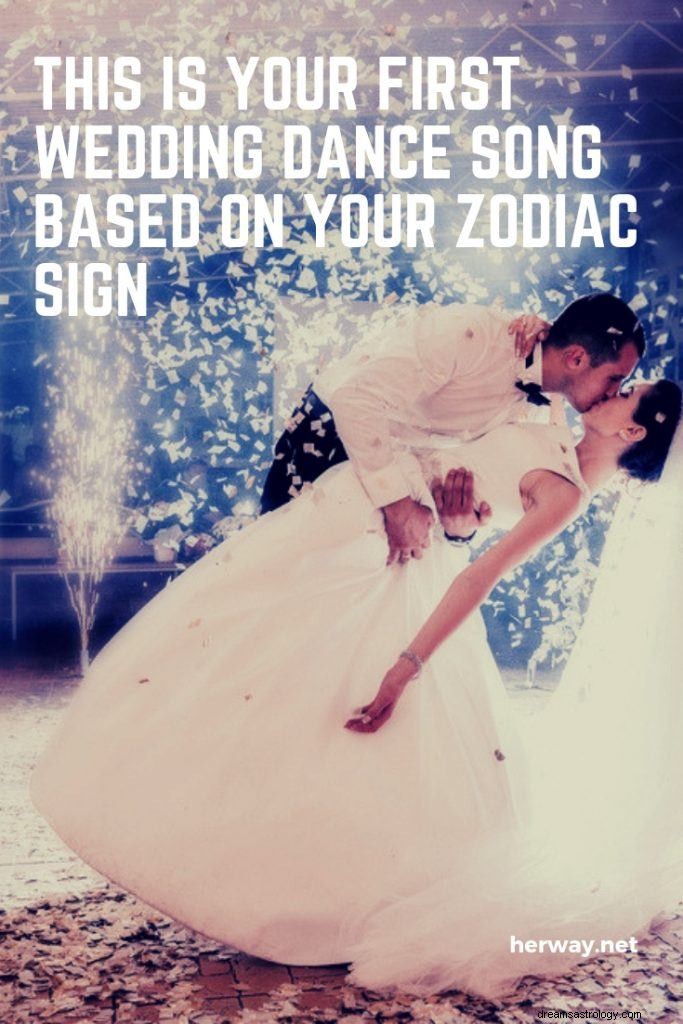 To jest Twoja pierwsza weselna piosenka taneczna oparta na Twoim znaku zodiaku 