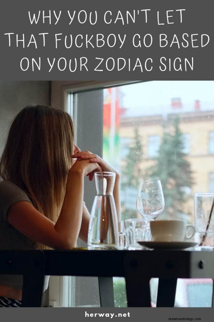 Pourquoi vous ne pouvez pas laisser ce connard partir en fonction de votre signe du zodiaque 