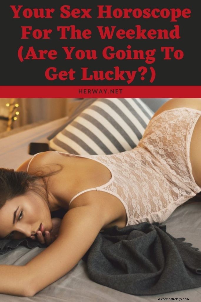 Il tuo oroscopo sessuale per il fine settimana (sarai fortunato?)