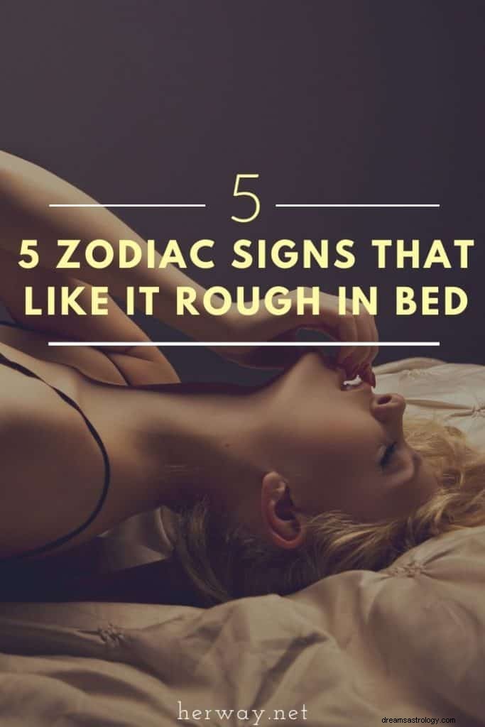 5 sterrenbeelden die van ruw houden in bed