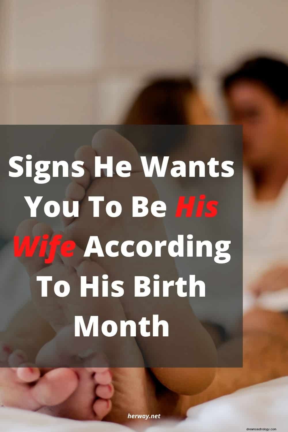 彼の誕生月によると、彼があなたを妻にしてほしいというサイン