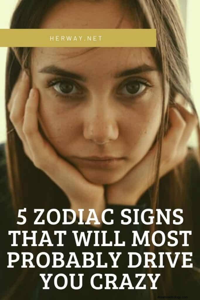 5 segni zodiacali che molto probabilmente ti faranno impazzire