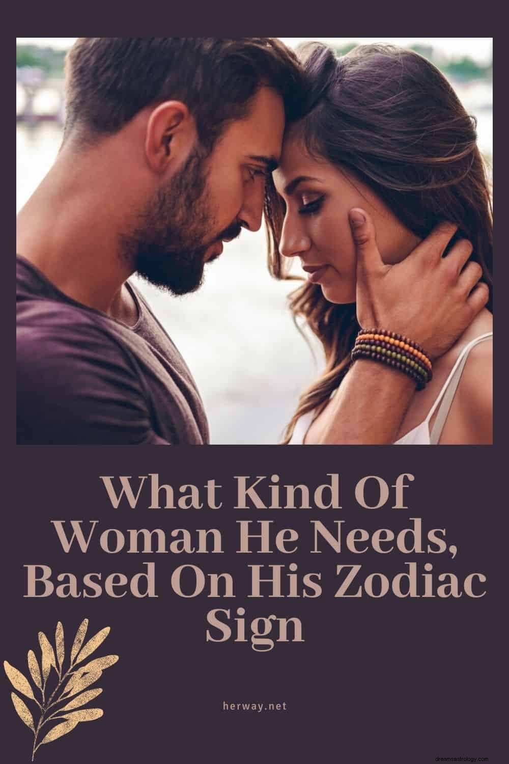 Jakiej kobiety potrzebuje, na podstawie jego znaku zodiaku