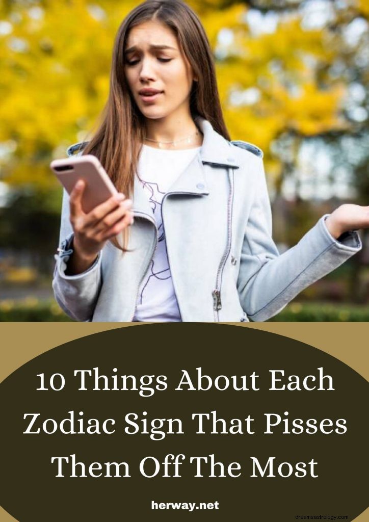 10 choses sur chaque signe du zodiaque qui les énervent le plus