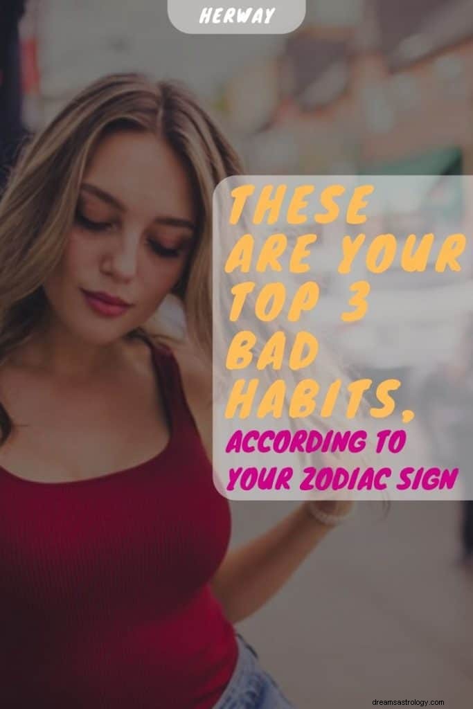 Ce sont vos 3 principales mauvaises habitudes, selon votre signe du zodiaque