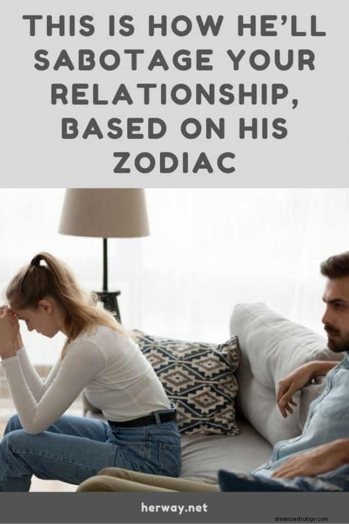 Dit is hoe hij je relatie zal saboteren, gebaseerd op zijn dierenriem