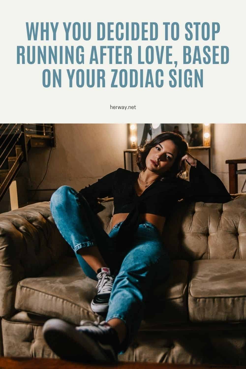 Dlaczego zdecydowałeś się przestać biegać za miłością na podstawie Twojego znaku zodiaku