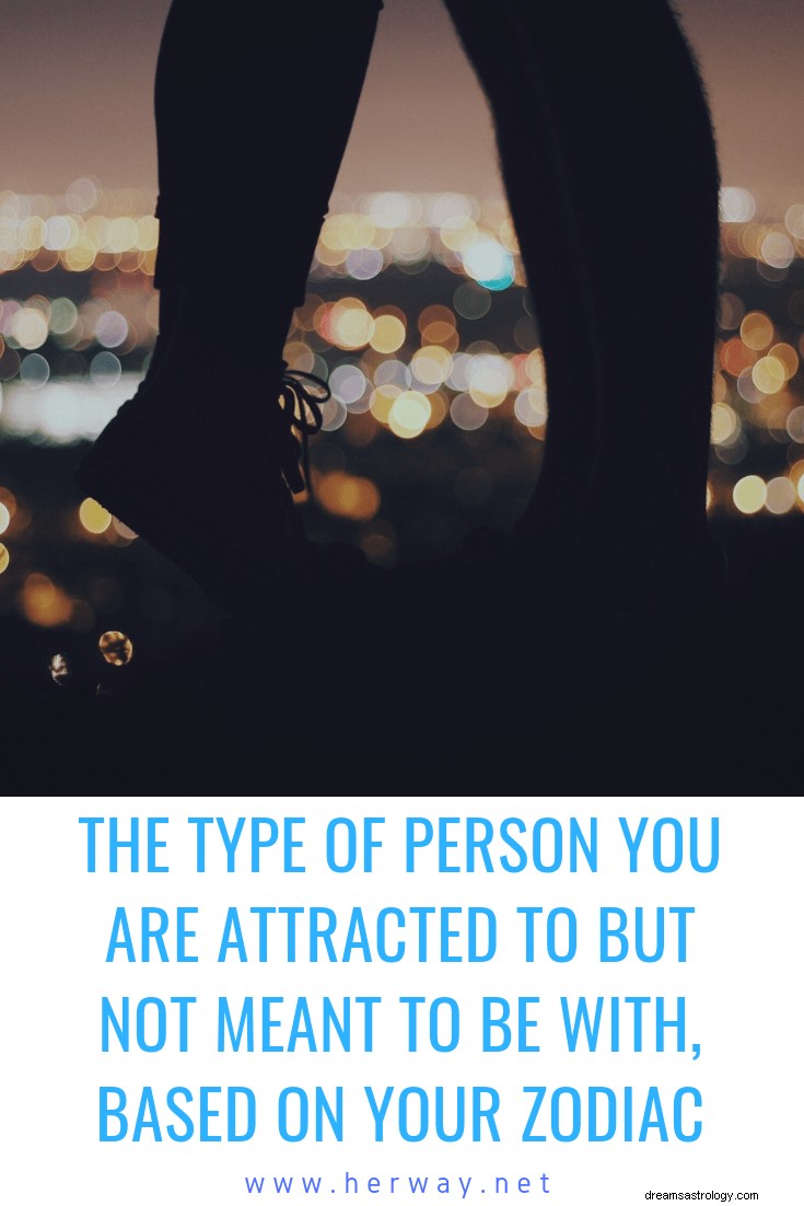 Het type persoon tot wie je je aangetrokken voelt, maar niet voor bedoeld bent, gebaseerd op je sterrenbeeld