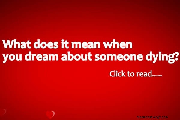 Significado de sonhar com alguém morrendo:o que significa?