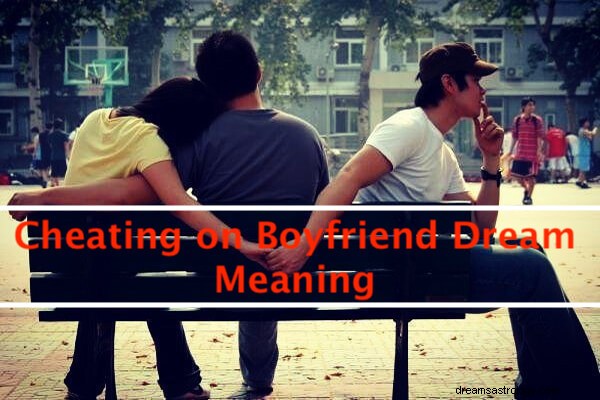 Tradire il sogno del fidanzato Significato:cosa significa quando tradisci il tuo ragazzo