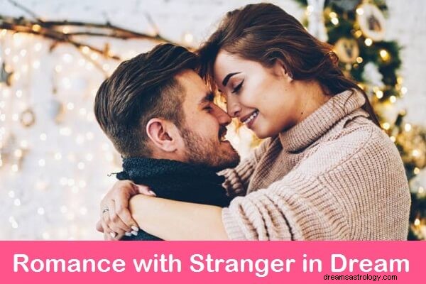 Romantik med fremmed i drømmen:Hvad betyder det? Lad os tolke!