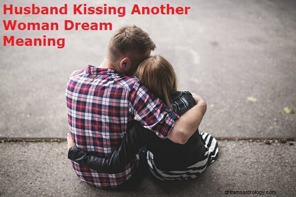 夫が別の女性にキスする夢の解釈:それはどういう意味ですか?