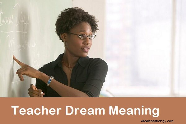 Lärarens drömmening och tolkning:Vad betyder det att drömma om en lärare?
