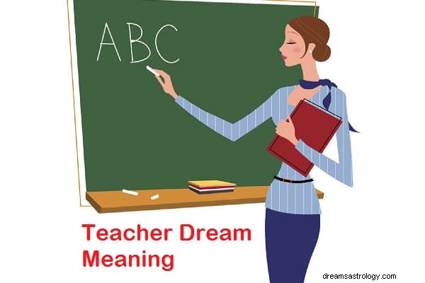 Lärarens drömmening och tolkning:Vad betyder det att drömma om en lärare?