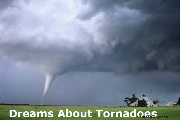 Träume von Tornados:Was bedeutet das? Lassen Sie uns interpretieren