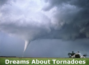 Sueños con tornados:¿Qué significa? Hagamos la interpretación