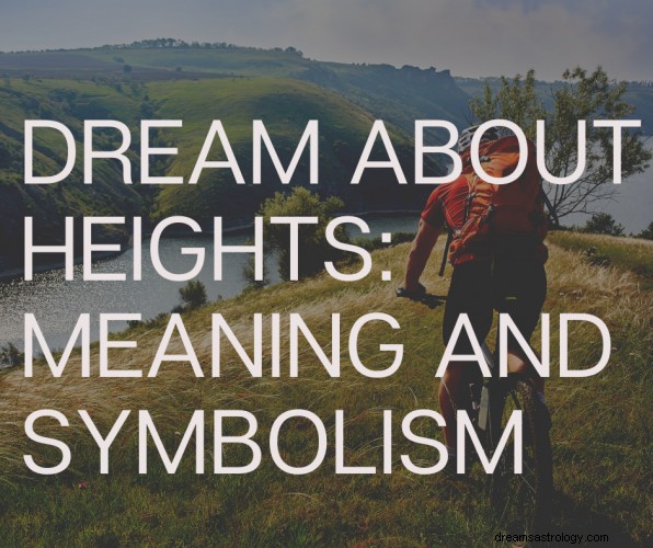 Marzenie o wysokościach:znaczenie i symbolika
