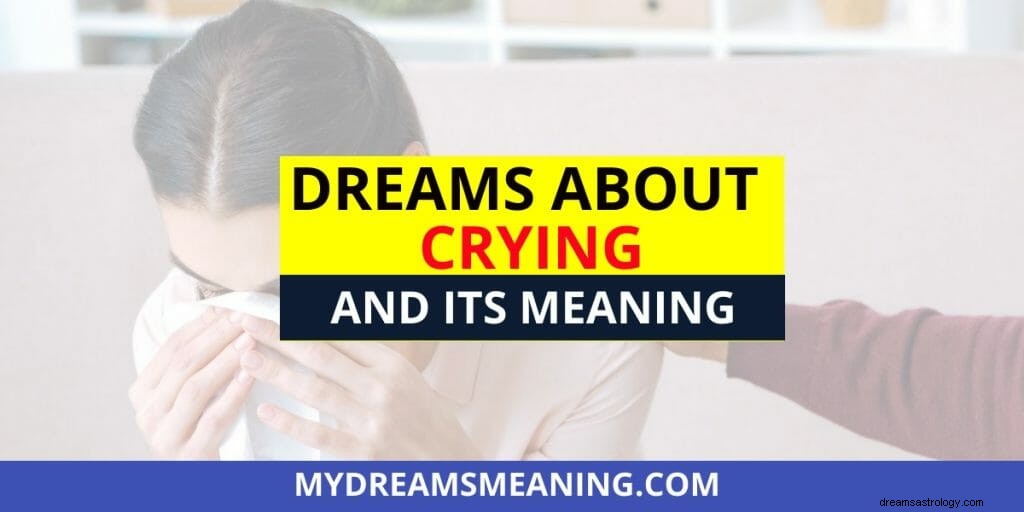 Soñar con llorar |Significado de soñar con llorar