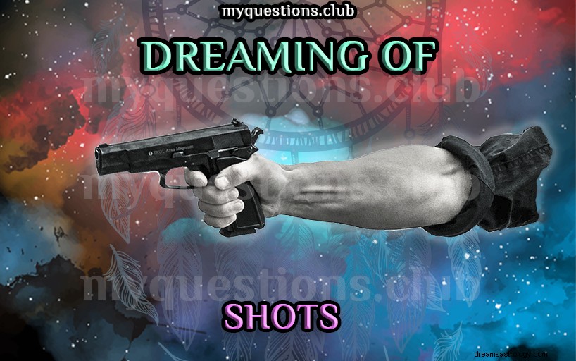 DREAMING OF SHOTS