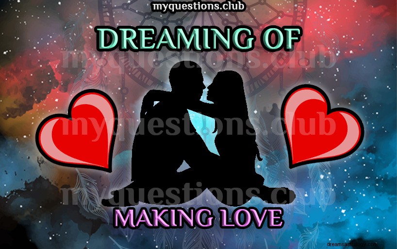 DREAMING OF MAKING LOVE