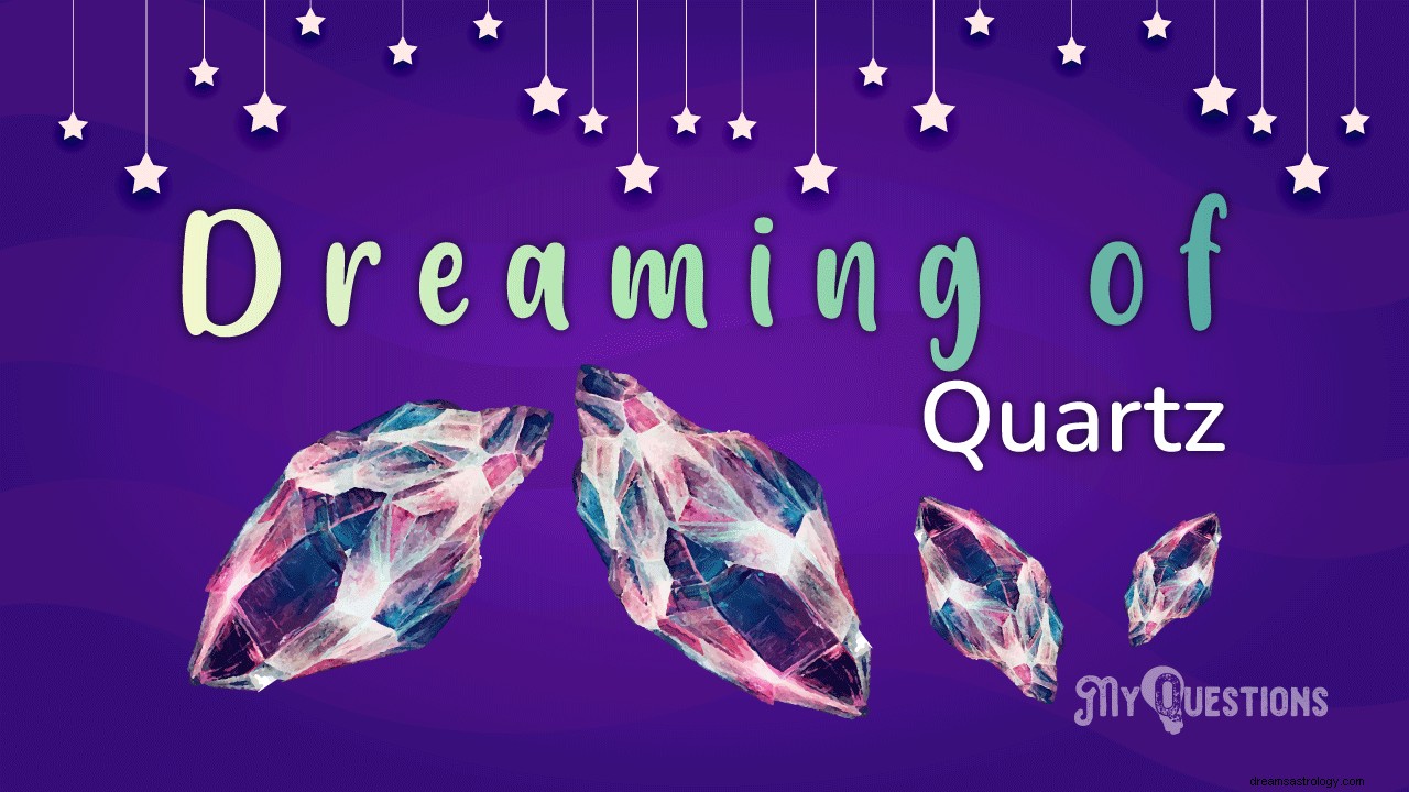 DREAMING OF QUARTZ