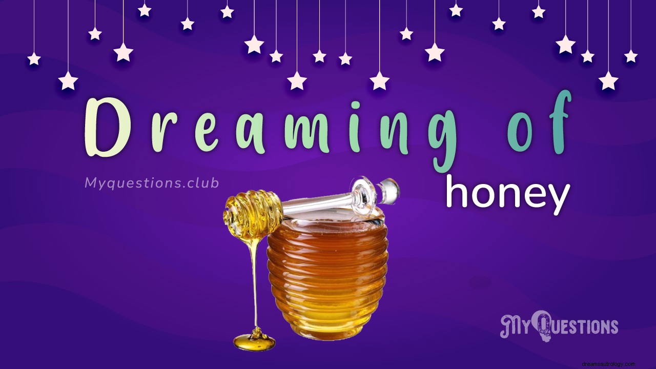 DREAMING OF HONEY